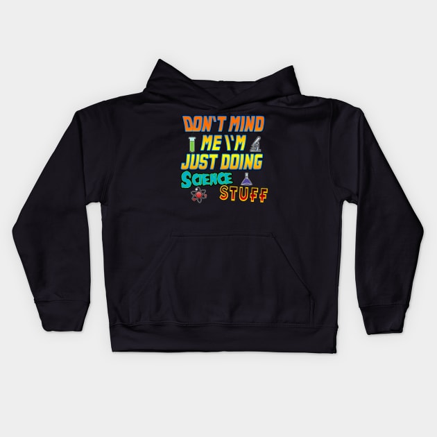 Don't mind me I'm Just doing science stuff Kids Hoodie by jimmygatti